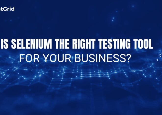 Is Selenium The Right Testing Tool For Your Business?